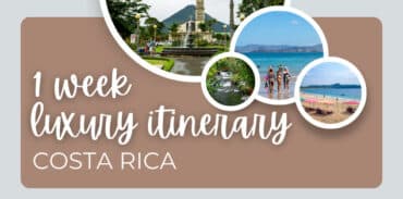 1 Week Costa Rica Luxury Itinerary